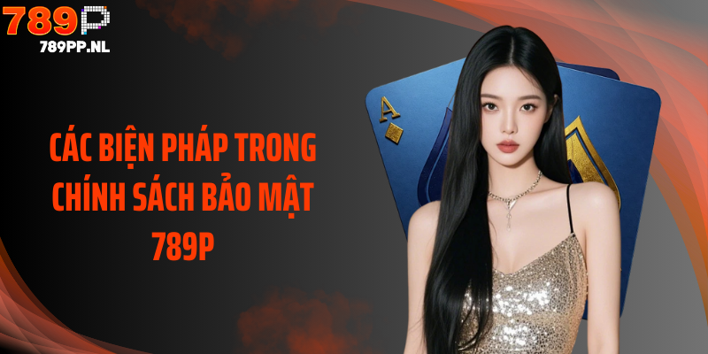 Các biện pháp trong chính sách bảo mật 789P