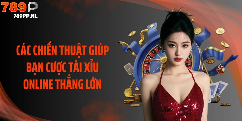 Các chiến thuật giúp bạn cược tài xỉu online thắng lớn