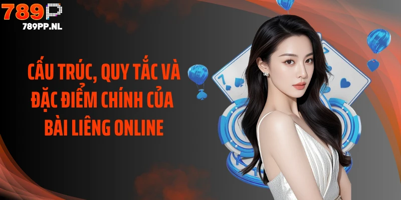 Cấu trúc, quy tắc và đặc điểm chính của bài liêng online