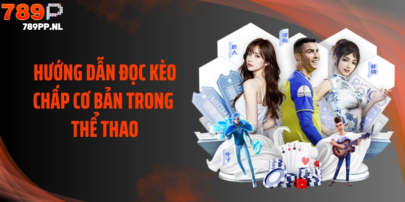 Hướng dẫn đọc kèo chấp cơ bản trong thể thao