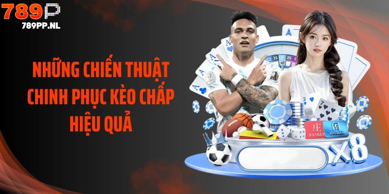 Những chiến thuật chinh phục kèo chấp hiệu quả